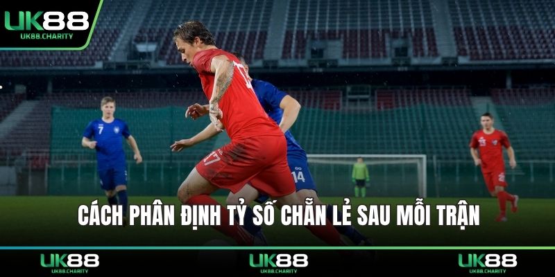 Kèo Chẵn Lẻ UK88 – Bí Quyết Dự Đoán Cho Người Mới 2 Cách phân định tỷ số chẵn lẻ sau mỗi trận