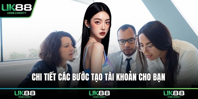 Chi tiết các bước tạo tài khoản cho bạn