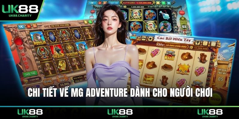 MG Nổ Hũ – Bùng Nổ Phần Thưởng Khủng UK88 Cho Bạn 2 Chi tiết về MG Adventure dành cho người chơi