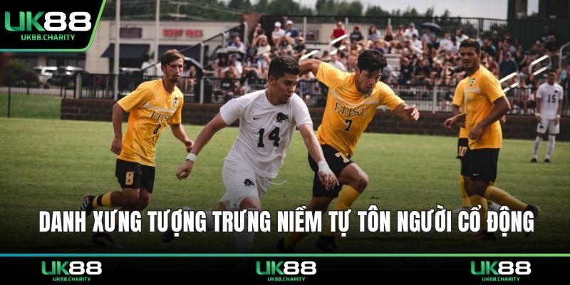 Danh xưng tượng trưng niềm tự tôn người cổ động