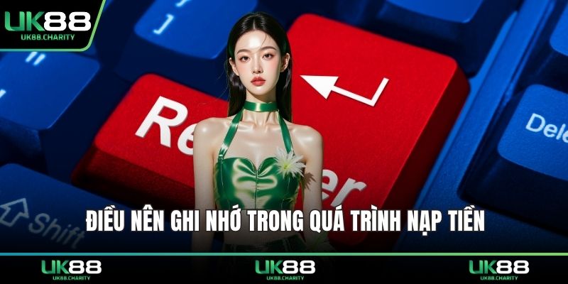 Nạp Tiền UK88 – Giao Dịch Siêu Tốc, Bảo Mật Tuyệt Đối 3 Điều nên ghi nhớ trong quá trình nạp tiền
