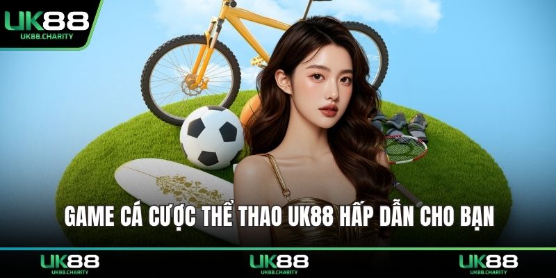 Game cá cược thể thao UK88 hấp dẫn cho bạn