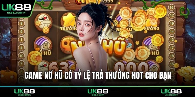 Nổ Hũ Voi Tài Lộc – Game Quay Hũ Đổi Thưởng Hot Hiện Nay 2 Game nổ hũ có tỷ lệ trả thưởng hot cho bạn