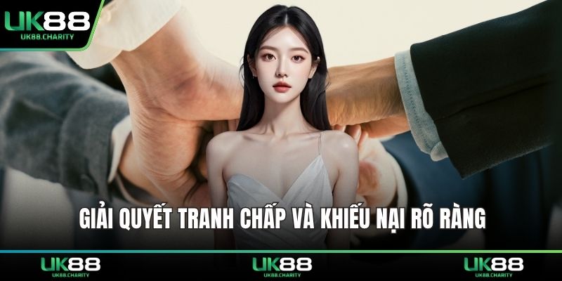 Trách Nhiệm Nhà Cái UK88 – Uy Tín Và Bảo Vệ Người Dùng 2 Giải quyết tranh chấp và khiếu nại rõ ràng