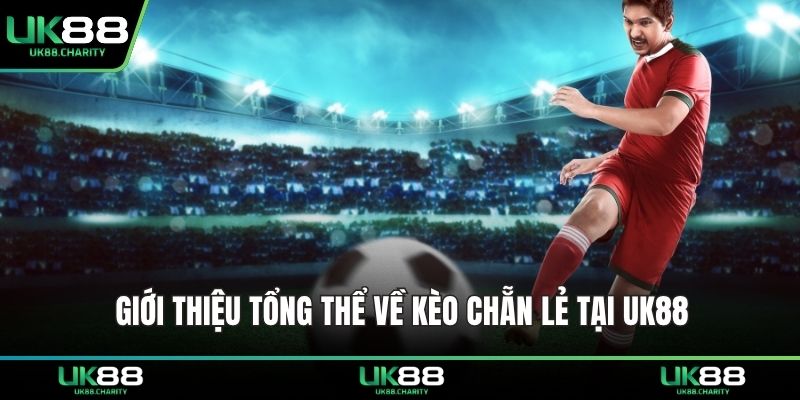 Kèo Chẵn Lẻ UK88 – Bí Quyết Dự Đoán Cho Người Mới 1 Giới thiệu tổng thể về kèo chẵn lẻ tại UK88