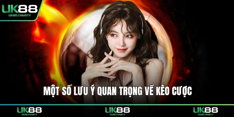 Kèo Chẵn Lẻ UK88 – Bí Quyết Dự Đoán Cho Người Mới 3 Một số lưu ý quan trọng về kèo cược