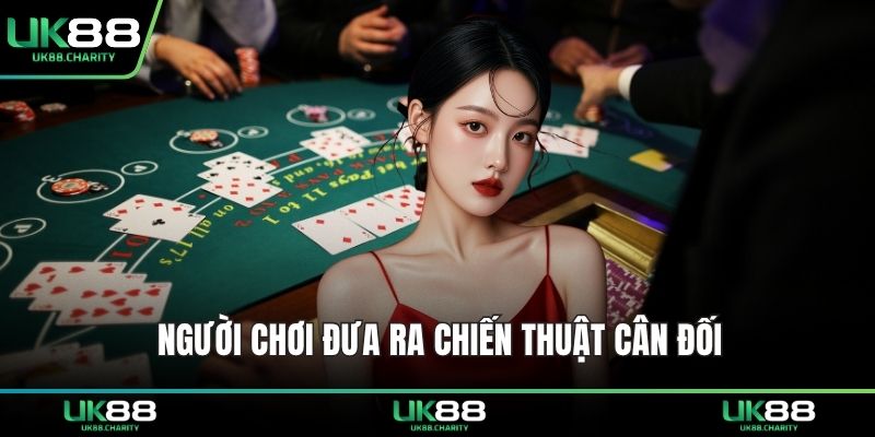 Người chơi đưa ra chiến thuật cân đối