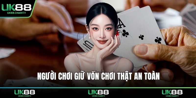 Người chơi giữ vốn chơi thật an toàn