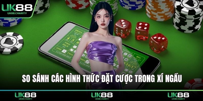 Cách Chơi Xí Ngầu – Bí Quyết Làm Chủ Trò May Rủi Đỉnh Cao 2 So sánh các hình thức đặt cược trong xí ngầu