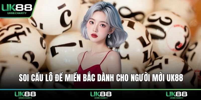 Soi Cầu Lô Đề Miền Bắc – Bí Quyết Chơi Hay Thắng Lớn 1 Soi cầu lô đề miền bắc dành cho người mới UK88