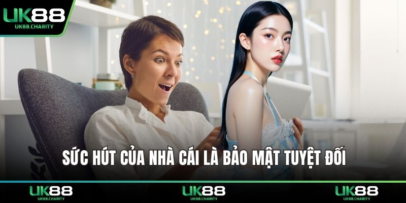 Sức hút của nhà cái là bảo mật tuyệt đối