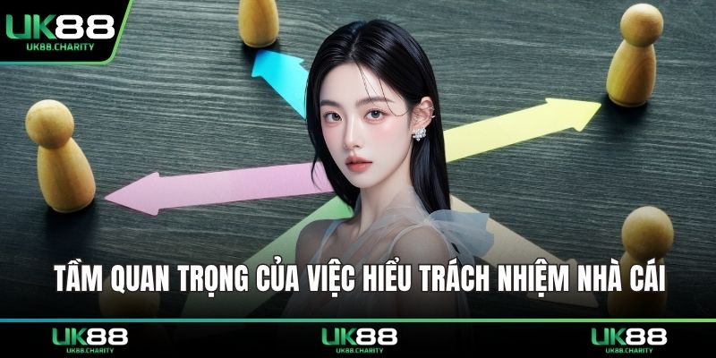 Trách Nhiệm Nhà Cái UK88 – Uy Tín Và Bảo Vệ Người Dùng 3 Tầm quan trọng của việc hiểu trách nhiệm nhà cái