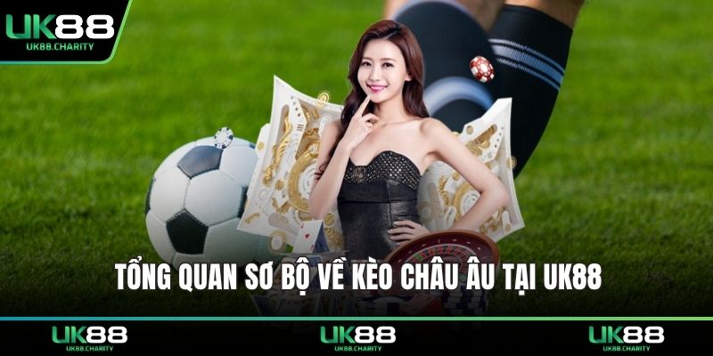 Tổng quan sơ bộ về kèo châu âu tại UK88