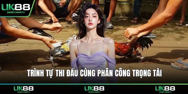 Cách Chơi Đá Gà – Bí Quyết Hiểu Luật Và Ra Đòn Chính Xác 2 Trình tự thi đấu cùng phân công trọng tài