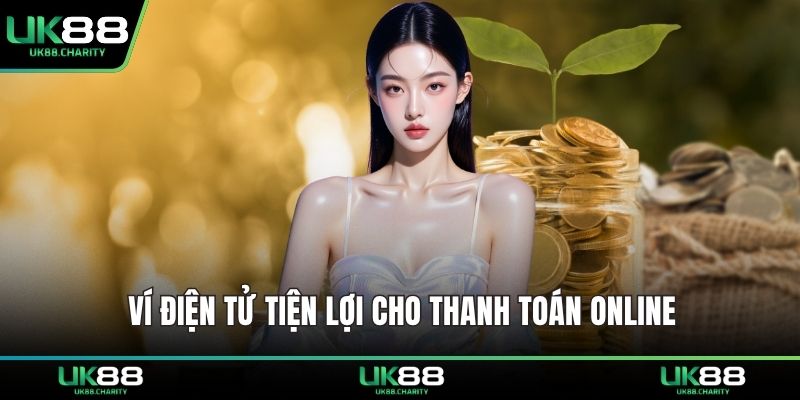 Nạp Tiền UK88 – Giao Dịch Siêu Tốc, Bảo Mật Tuyệt Đối 2 Ví điện tử tiện lợi cho thanh toán online